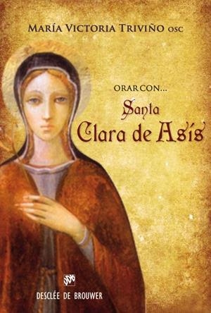 ORAR CON SANTA CLARA DE ASÍS | 9788433025562 | TRIVIÑO MONRABAL,Mª VICTORIA | Libreria Geli - Librería Online de Girona - Comprar libros en catalán y castellano