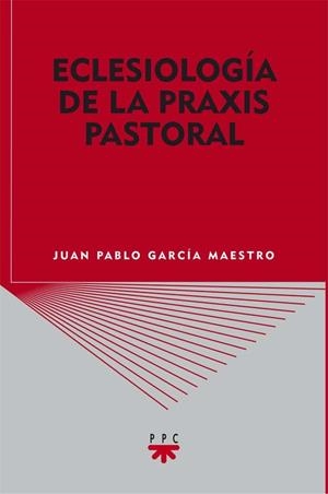 ECLESIOLOGIA DE LA PRAXIS PASTORAL | 9788428824040 | GARCÍA MAESTRO,JUAN PABLO | Llibreria Geli - Llibreria Online de Girona - Comprar llibres en català i castellà