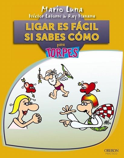 LIGAR ES FÁCIL SI SABES CÓMO PARA TORPES | 9788441531604 | LUNA,MARIO/LATORRE,HECTOR/HAVANA,RAY | Libreria Geli - Librería Online de Girona - Comprar libros en catalán y castellano