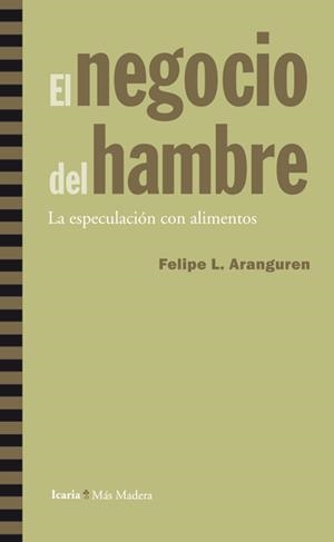 EL NEGOCIO DEL HAMBRE - LA ESPECULACIÓN CON ALIMENTOS | 9788498884326 | ARANGUREN,FELIPE L. | Llibreria Geli - Llibreria Online de Girona - Comprar llibres en català i castellà