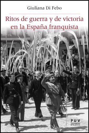 RITOS DE GUERRA Y DE VICTORIA EN LA ESPAÑA FRANQUISTA | 9788437088334 | DI FEBO,GIULIANA | Libreria Geli - Librería Online de Girona - Comprar libros en catalán y castellano