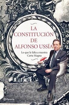 LA CONSTITUCIÓN DE ALFONSO USSÍA - LO QUE LE FALTA A NUESTRA CARTA MAGNA | 9788408006978 | USSIA,ALFONSO | Llibreria Geli - Llibreria Online de Girona - Comprar llibres en català i castellà