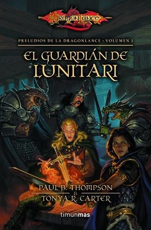 PRELUDIOS DE LA DRAGONLANCE-1.EL GUARDIÁN DE LUNITARI | 9788448005351 | THOMPSON,PAUL B./CARTER,TONYA R. | Libreria Geli - Librería Online de Girona - Comprar libros en catalán y castellano