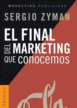 EL FINAL DEL MARKETING QUE CONOCEMOS | 9789506416065 | ZYMAN,SERGIO | Llibreria Geli - Llibreria Online de Girona - Comprar llibres en català i castellà