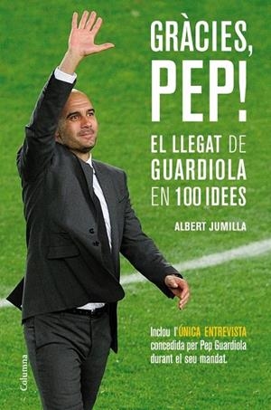 GRÀCIES,PEP.EL LLEGAT DE GUARDIOLA EN 100 IDEES | 9788466415507 | JUMILLA,ALBERT | Llibreria Geli - Llibreria Online de Girona - Comprar llibres en català i castellà