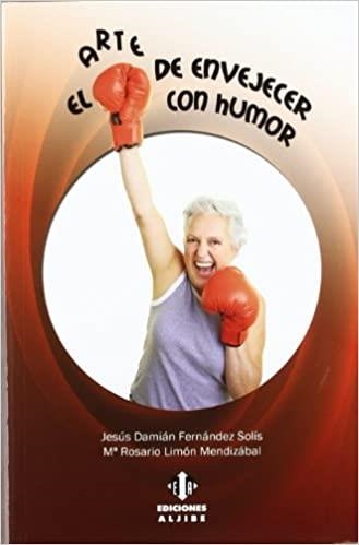 EL ARTE DE ENVEJECER CON HUMOR | 9788497007238 | FERNÁNDEZ SOLÍS,JESÚS DAMIÁN/LIMÓN MENDIZÁBAL,Mª ROSARIO | Libreria Geli - Librería Online de Girona - Comprar libros en catalán y castellano