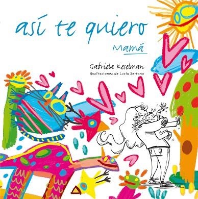ASI TE QUIERO,MAMÁ | 9788467554670 | KESELMAN,GABRIELA/SERRANO,LUCÍA (IL) | Libreria Geli - Librería Online de Girona - Comprar libros en catalán y castellano