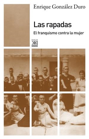 LAS RAPADAS - EL FRANQUISMO CONTRA LA MUJER | 9788432316296 | GONZÁLEZ DURO,ENRIQUE | Llibreria Geli - Llibreria Online de Girona - Comprar llibres en català i castellà