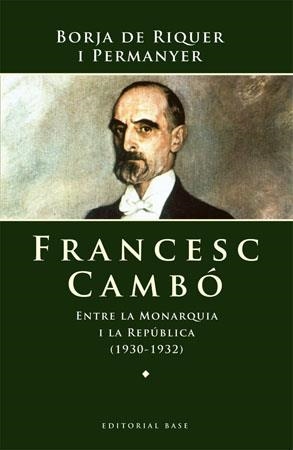 FRANCESC CAMBO.ENTRE LA MONARQUIA I LA REPUBLICA (1930-1932) | 9788485031832 | DE RIQUER I PERMANYER,BORJA | Libreria Geli - Librería Online de Girona - Comprar libros en catalán y castellano