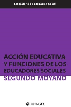 ACCIÓN EDUCATIVA Y FUNCIONES DE LOS EDUCADORES SOCIALES | 9788497889995 | MOYANO,SEGUNDO | Libreria Geli - Librería Online de Girona - Comprar libros en catalán y castellano