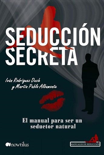 SEDUCCIÓN SECRETA - EL MANUAL PARA SER UN SEDUCTOR NATURAL | 9788499673486 | RODRÍGUEZ DUCH,IVÁN/ALBAMONTE,MARTÍN PABLO | Libreria Geli - Librería Online de Girona - Comprar libros en catalán y castellano