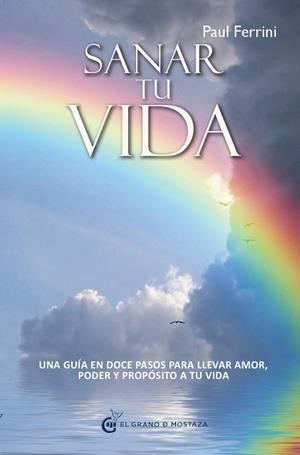 SANAR TU VIDA - UNA GUÍA EN DOCE PASOS PARA LLEVAR AMOR,PODER Y PROPÓSITO A TU VIDA | 9788493931186 | FERRINI,PAUL | Libreria Geli - Librería Online de Girona - Comprar libros en catalán y castellano