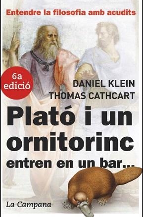 PLATO I UN ORNITORINC ENTREN EN UN BAR.ENTENDRE LA FILOSOFIA | 9788496735149 | KLEIN,DANIEL/CATHCART,THOMAS | Llibreria Geli - Llibreria Online de Girona - Comprar llibres en català i castellà