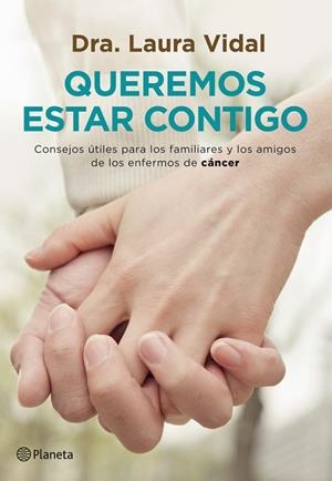 QUEREMOS ESTAR CONTIGO.CONSEJOS ÚTILES PARA LOS FAMILIARES Y LOS AMIGOS DE LOS ENFERMOS DE CÁNCER | 9788408007623 | VIDAL,LAURA | Libreria Geli - Librería Online de Girona - Comprar libros en catalán y castellano