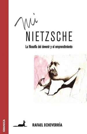 MI NIETZSCHE.LA FILOSOFIA DEL DEVENIR Y EL EMPRENDIMIENTO | 9789506415815 | ECHEVARRIA,RAFAEL | Llibreria Geli - Llibreria Online de Girona - Comprar llibres en català i castellà