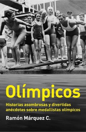 OLÍMPICOS.HISTORIAS ASOMBROSAS Y DIVERTIDAS ANÉCDOTAS SOBRE MEDALLISTAS OLÍMPICOS | 9788499921204 | MÁRQUEZ C.,RAMÓN | Libreria Geli - Librería Online de Girona - Comprar libros en catalán y castellano