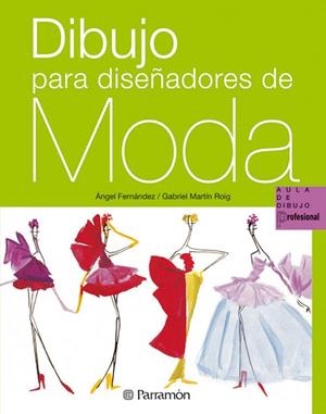 DIBUJO PARA DISEÑADORES DE MODA | 9788434229921 | FERNANDEZ,ANGEL/MARTIN ROIG,GABRIEL | Libreria Geli - Librería Online de Girona - Comprar libros en catalán y castellano