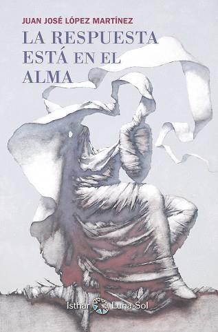 LA RESPUESTA ESTA EN EL ALMA | 9788493837273 | LOPEZ MARTINEZ,JUAN JOSE | Libreria Geli - Librería Online de Girona - Comprar libros en catalán y castellano