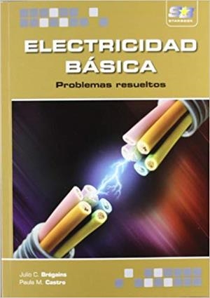 ELECTRICIDAD BÁSICA.PROBLEMAS RESUELTOS | 9788415457251 | BRÉGAINS,JULIO C./CASTRO,PAULA M. | Llibreria Geli - Llibreria Online de Girona - Comprar llibres en català i castellà