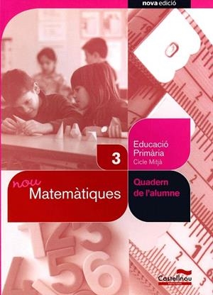NOU MATEMATIQUES-3R PRIMARIA(QUADERN DE L'ALUMNE) | 9788498048537 | ANTONINO JORBA, Mª JOSÉ/RODRÍGUEZ LUNA, PILAR/VILA MAS, JORDI/CALVO CALVO, JUAN PABLO | Libreria Geli - Librería Online de Girona - Comprar libros en catalán y castellano