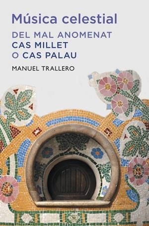 MÚSICA CELESTIAL DEL MAL ANOMENAT CAS MILLET O CAS PALAU | 9788401388149 | TRALLERO,MANUEL | Llibreria Geli - Llibreria Online de Girona - Comprar llibres en català i castellà