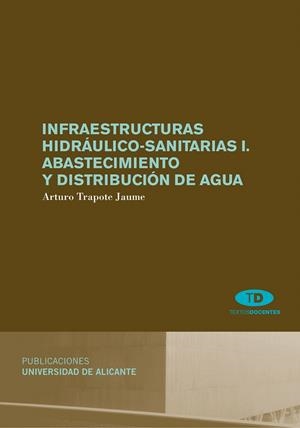 INFRAESTRUCTURAS HIDRÁULICO-SANITARIAS-1.ABASTECIMIENTO Y DISTRIBUCIÓN DE AGUA | 9788497171717 | TRAPOTE JAUME,ARTURO | Libreria Geli - Librería Online de Girona - Comprar libros en catalán y castellano
