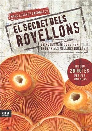 EL SECRET DELS ROVELLONS.32 RUTES MAGIQUES PER TROBAR ELS MILLORS BOLETS | 9788492907632 | ESTEVEZ CASABOSCH,MARC | Libreria Geli - Librería Online de Girona - Comprar libros en catalán y castellano