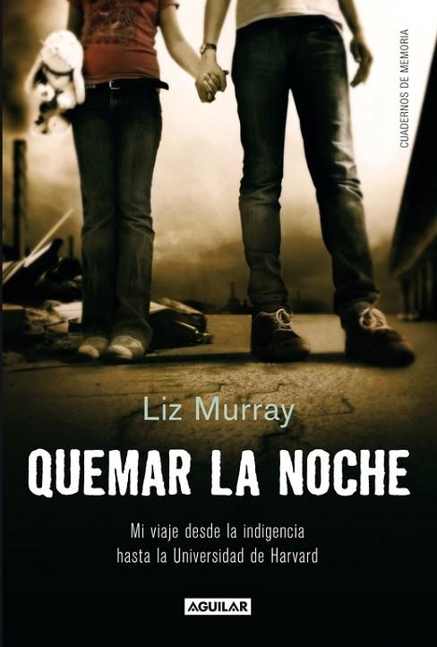QUEMAR LA NOCHE.MI VIAJE DESDE LA INDIGENCIA HASTA LA UNIVERSIDAD DE HARVARD | 9788403012387 | MURRAY, LIZ | Libreria Geli - Librería Online de Girona - Comprar libros en catalán y castellano