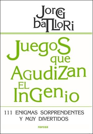 JUEGOS QUE AGUDIZAN EL INGENIO.111 ENIGMAS SORPRENDENTES Y MUY DIVERTIDOS | 9788427718166 | BATLLORI,JORGE | Libreria Geli - Librería Online de Girona - Comprar libros en catalán y castellano