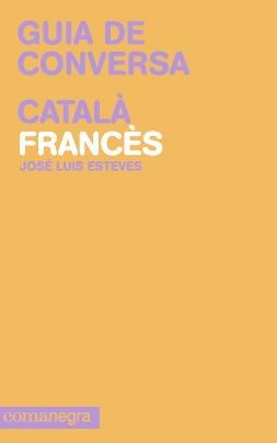 GUIA DE CONVERSA CATALA-FRANCES | 9788415097099 | ESTEVES,JOSE LUIS | Llibreria Geli - Llibreria Online de Girona - Comprar llibres en català i castellà
