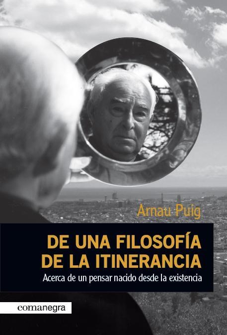 DE UNA FILOSOFIA DE LA ITINERANCIA | 9788415097143 | PUIG,ARNAU | Libreria Geli - Librería Online de Girona - Comprar libros en catalán y castellano