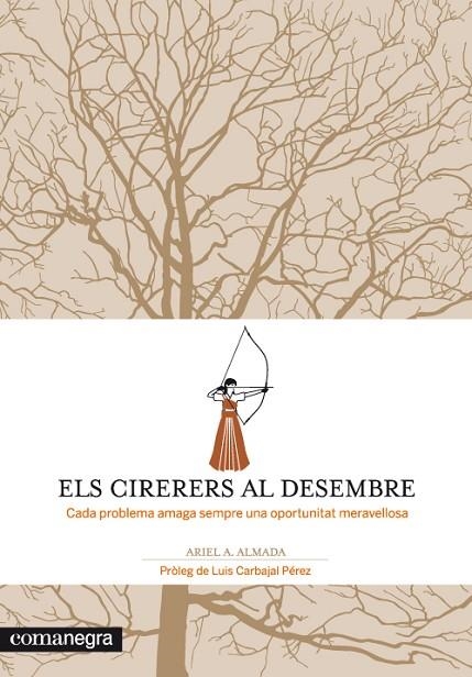 ELS CIRERERS AL DESEMBRE.CADA PROBLEMA AMAGA UNA OPORTUNITAT MERAVELLOSA | 9788415097259 | ANDRES ALMADA,ARIEL | Llibreria Geli - Llibreria Online de Girona - Comprar llibres en català i castellà