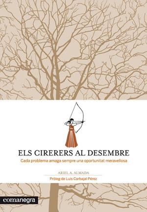 ELS CIRERERS AL DESEMBRE.CADA PROBLEMA AMAGA UNA OPORTUNITAT MERAVELLOSA | 9788415097259 | ANDRES ALMADA,ARIEL | Libreria Geli - Librería Online de Girona - Comprar libros en catalán y castellano