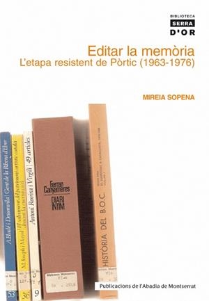 EDITAR LA MEMORIA.L'ETAPA RESISTENT DE PORTIC(1963-1976) | 9788484158714 | SOPENA,MIREIA | Libreria Geli - Librería Online de Girona - Comprar libros en catalán y castellano