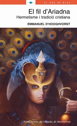 EL FIL D´ARIADNA.HERMETISME I TRADICIÓ CRISTIANA | 9788498830088 | D'HOOGHVORST | Libreria Geli - Librería Online de Girona - Comprar libros en catalán y castellano