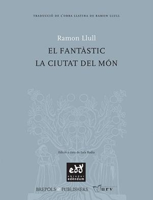 EL FANTASTIC/LA CIUTAT DEL MON | 9788493443481 | LLULL,RAMON/BADIA,LOLA(ED.) | Libreria Geli - Librería Online de Girona - Comprar libros en catalán y castellano