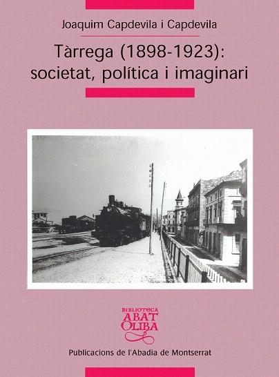 TARREGA 1898-1923 SOCIETAT POLITICA I IMAGINARIA | 9788498830170 | CAPDEVILA I CAPDEVILA,JOAQUIM | Libreria Geli - Librería Online de Girona - Comprar libros en catalán y castellano