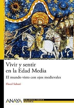 VIVIR Y SENTIR EN LA EDAD MEDIA.EL MUNDO VISOT CON OJOS MEDIEVALES | 9788466794091 | SABATE,FLOCEL | Llibreria Geli - Llibreria Online de Girona - Comprar llibres en català i castellà