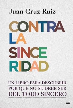 CONTRA LA SINCERIDAD.UN LIBRO PARA DESCUBRIR POR QUE NO SE DEBE SER DEL TODO SINCERO | 9788427036390 | CRUZ,JUAN | Libreria Geli - Librería Online de Girona - Comprar libros en catalán y castellano