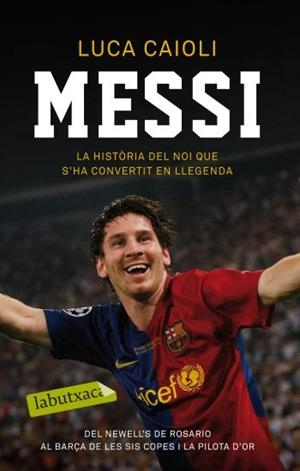 MESSI.LA HISTORIA DEL NOI QUE S'HA CONVERTIT EN LLEGENDA | 9788499301495 | CAIOLI,LUCA | Libreria Geli - Librería Online de Girona - Comprar libros en catalán y castellano