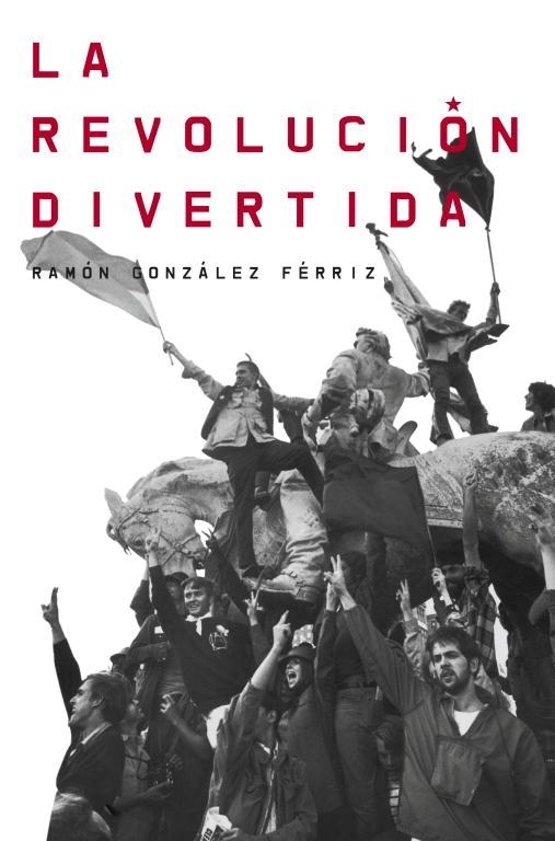 LA REVOLUCIÓN DIVERTIDA | 9788499921983 | GONZALEZ FERRIZ,RAMON | Llibreria Geli - Llibreria Online de Girona - Comprar llibres en català i castellà