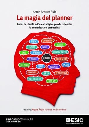 LA MAGIA DEL PLANNER.CÓMO LA PLANIFICACIÓN ESTRATÉGICA PUEDE POTENCIAR LA COMUNICACIÓN PERSUASIVA | 9788473568340 | ÁLVAREZ RUIZ,ANTÓN | Libreria Geli - Librería Online de Girona - Comprar libros en catalán y castellano