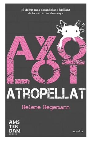 AXOLOT ATROPELLAT | 9788492941292 | HEGEMANN,HELENE | Llibreria Geli - Llibreria Online de Girona - Comprar llibres en català i castellà