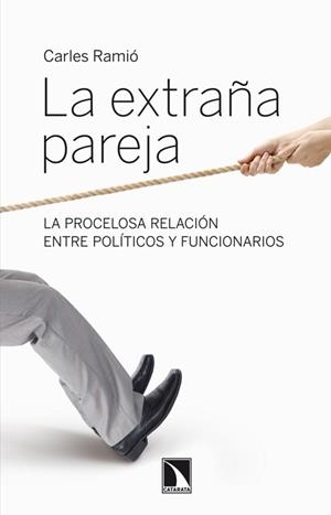 LA EXTRAÑA PAREJA.LA PROCELOSA RELACION ENTRE POLITICAS Y FUNCIONARIOS | 9788483197301 | RAMIO,CARLES | Libreria Geli - Librería Online de Girona - Comprar libros en catalán y castellano