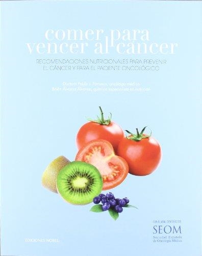 COMER PARA VENCER AL CÁNCER.RECOMENDACIONES NUTRICIONALES PARA PREVENIR EL CANCER Y PARA EL PACIENTE ONCOLÓGICO | 9788484596714 | FONSECA,PAULA J./ÁLVAREZ ÁLVAREZ,BELÉN | Libreria Geli - Librería Online de Girona - Comprar libros en catalán y castellano