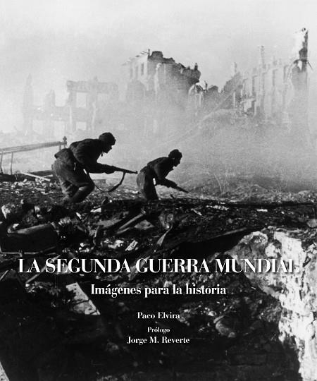 LA SEGUNDA GUERRA MUNDIAL.IMÁGENES PARA LA HISTORIA | 9788497858984 | ELVIRA,PACO/REVERTE,JORGE M. | Libreria Geli - Librería Online de Girona - Comprar libros en catalán y castellano