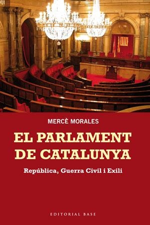 EL PARLAMENT DE CATALUNYA.REPÚBLICA,GUERRA CIVIL I EXILI | 9788415267676 | MORALES,MERCÈ | Libreria Geli - Librería Online de Girona - Comprar libros en catalán y castellano