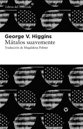 MATALOS SUAVEMENTE | 9788415625056 | HIGGINS,GEORGE V. | Libreria Geli - Librería Online de Girona - Comprar libros en catalán y castellano