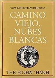 CAMINO VIEJO,NUBES BLANCAS.TRAS LAS HUELLAS DEL BUDA | 9788496478046 | THICH NHAT HANH | Libreria Geli - Librería Online de Girona - Comprar libros en catalán y castellano