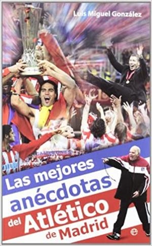 LAS MEJORES ANÉCDOTAS DEL ATLETICO DE MADRID | 9788499702773 | GONZALEZ,LUIS MIGUEL | Llibreria Geli - Llibreria Online de Girona - Comprar llibres en català i castellà